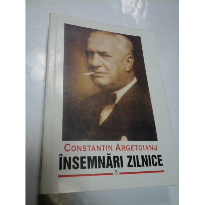 INSEMNARI ZILNICE - volumul 8 - CONSTANTIN ARGETOIANU